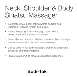 Experience soothing relief with the Neck, Shoulder & Body Shiatsu Massager featuring deep-kneading heads, infrared heat, detachable straps, and auto shut-off. Relax your neck and shoulders while boosting circulation. Bodi-Tek logo at the bottom.