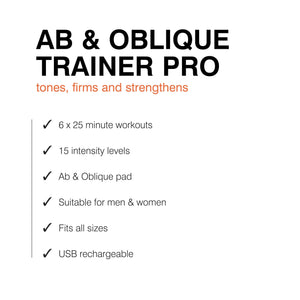 Text graphic promoting the Abs and Oblique Trainer Pro—stimulates core ab muscles, offers 6 x 25-min workouts, 15 intensity levels, ab & oblique pad, fits all sizes, suitable for everyone, and USB rechargeable.