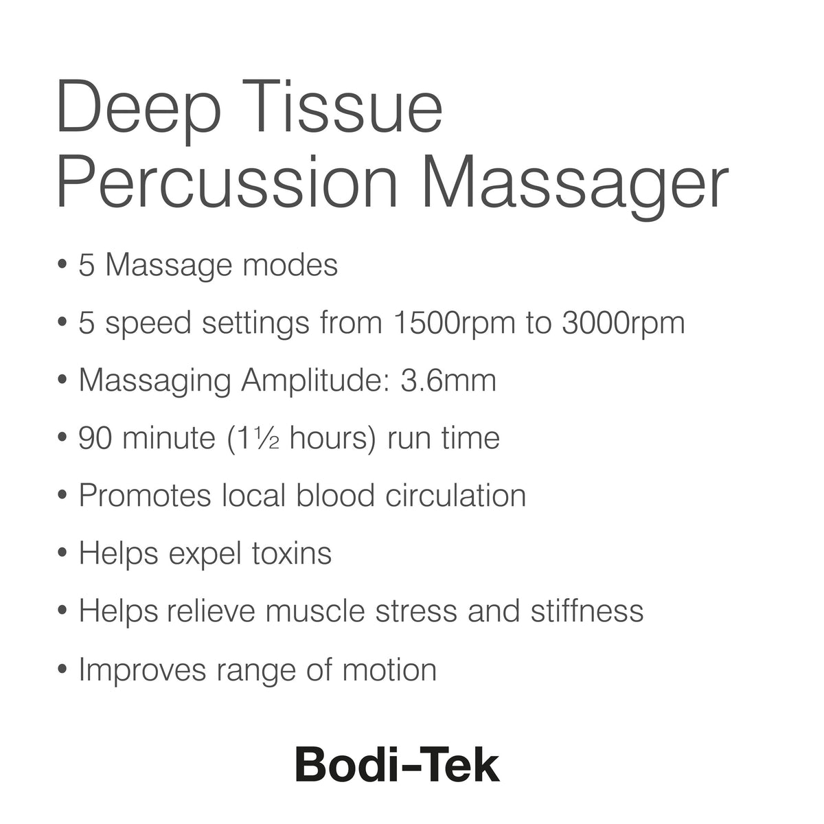 The Deep Tissue Cordless Percussion Massager features 5 massage modes, 5 speeds up to 3000rpm, a 3.6mm amplitude, a 90-minute runtime, and helps relieve muscle stiffness.